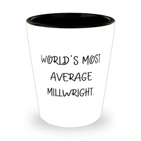 Love Millwright, World's Most Average Millwright, Holiday Shot Glass For Millwright