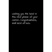 Wishing you the best in this next phase of your career. Congratulations, and best of luck: Perfect goodbye gift to coworker / going away gift for your co worker, boss, manager, employee. (Paperback)