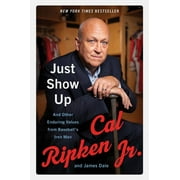 CAL RIPKEN; JAMES DALE Just Show Up: And Other Enduring Values from Baseball's Iron Man (Paperback)