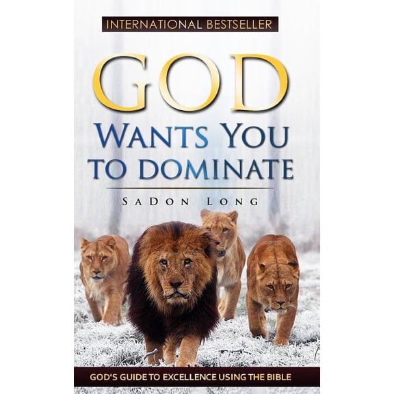 God Wants You To Dominate: God's Guide To Excellence Using The Bible, (Paperback)
