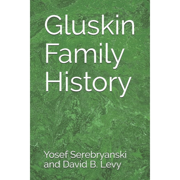 Gluskin Family History (Paperback) by David B Levy, Yosef Serebryanski