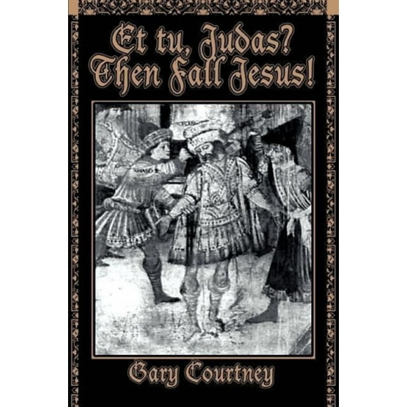 Et Tu, Judas? Then Fall Jesus!