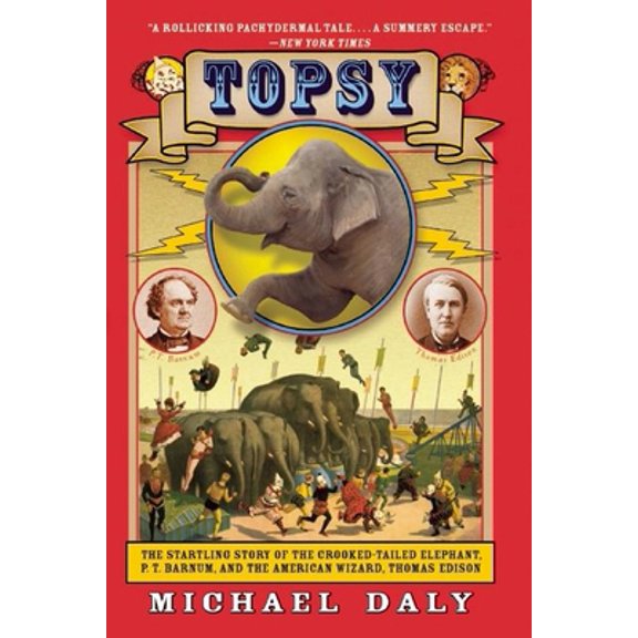 Pre-Owned Topsy: The Startling Story of the Crooked Tailed Elephant, P.T. Barnum, and the American Wizard, Thomas Edison (Hardcover) 0802119042 9780802119049