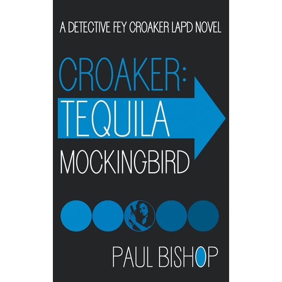 Fey Croaker Croaker: Tequila Mockingbird: An LAPD Detective Novel, Book 3, (Paperback)