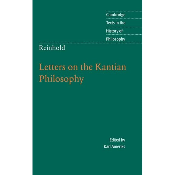 Cambridge Texts in the History of Philos Reinhold: Letters on the Kantian Philosophy, (Hardcover)