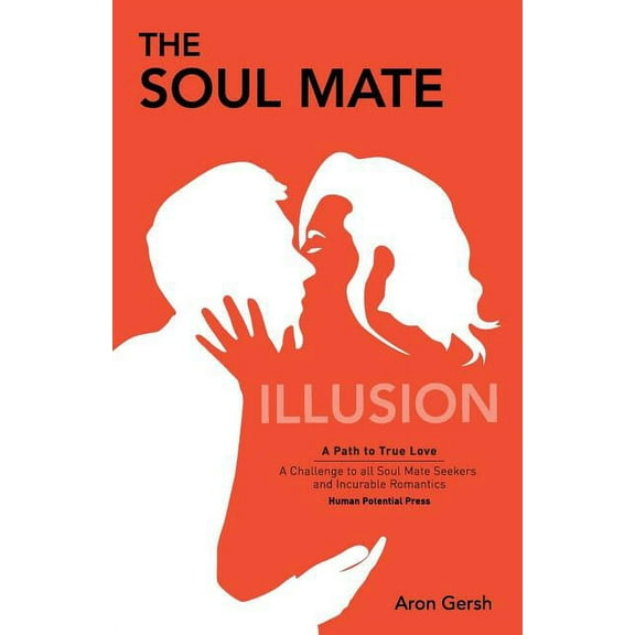 The Soul Mate Illusion: A Path to True Love, (Paperback)