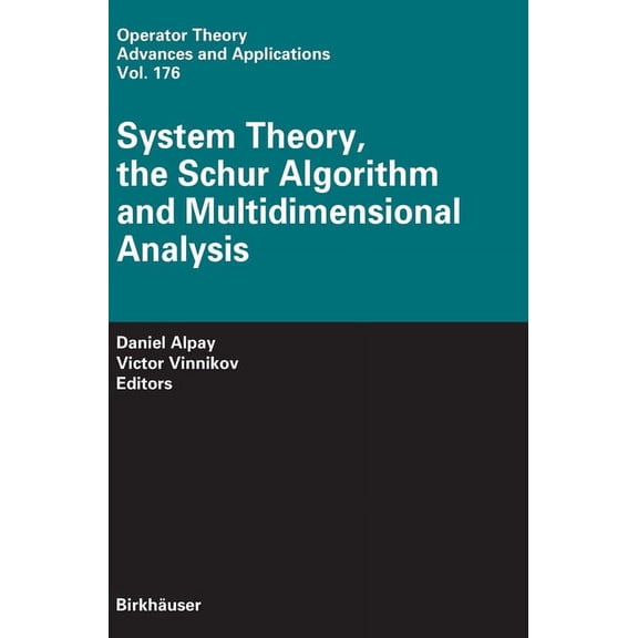 Operator Theory: Advances and Applicatio System Theory, the Schur Algorithm and Multidimensional Analysis, Book 176, (Hardcover)