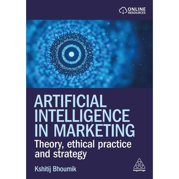 Artificial Intelligence in Marketing: Theory, Ethical Practice and Strategy, (Paperback)