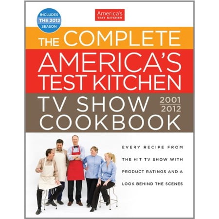 The Complete America s Test Kitchen TV Show Cookbook: Every Recipe from the Hit TV Show with Product (Hardcover) by America s Test Kitchen (Editor)