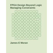 FPGA Design Beyond Logic: Managing Constraints, (Paperback)