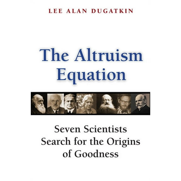 The Altruism Equation: Seven Scientists Search for the Origins of Goodness, (Hardcover)