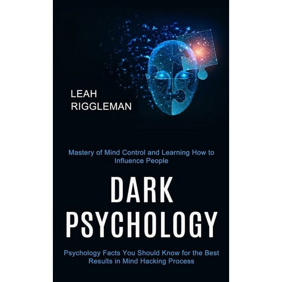 Dark Psychology: Psychology Facts You Should Know for the Best Results in Mind Hacking Process (Mastery of Mind Control , (Paperback)
