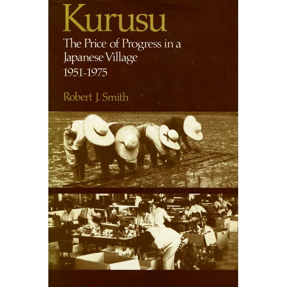 Kurusu: The Price of Progress in a Japanese Village, 1951-1975, (Hardcover)