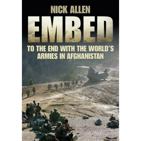 Embed to the End With the World's Armies in Afghanistan