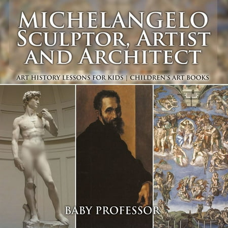 Michelangelo: Sculptor, Artist and Architect - Art History Lessons for Kids | Children's Art Books -