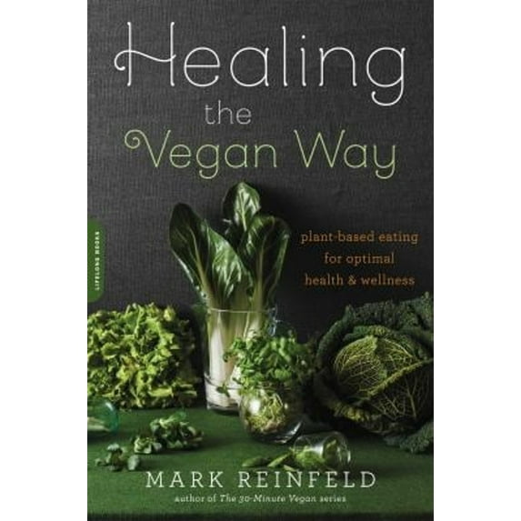 Pre-Owned Healing the Vegan Way: Plant-Based Eating for Optimal Health and Wellness (Paperback) 0738217778 9780738217772