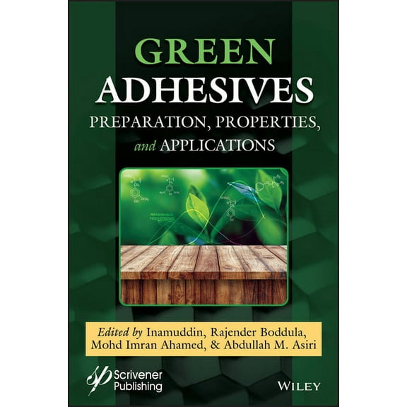 Green Adhesives: Preparation, Properties, and Applications, (Hardcover)