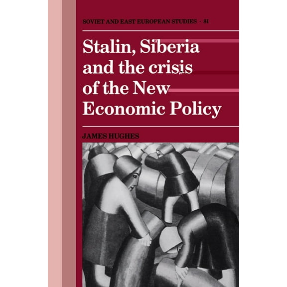 Cambridge Russian, Soviet and Post-Sovie Stalin, Siberia and the Crisis of the New Economic Policy, Book 81, (Paperback)