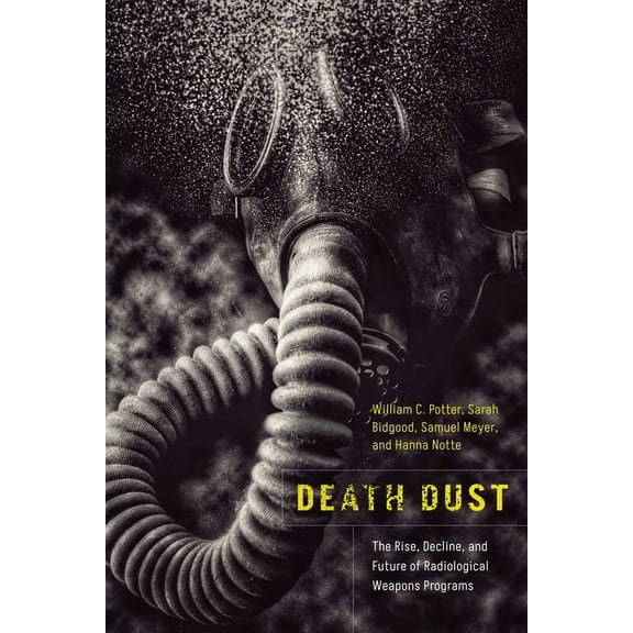 Death Dust: The Rise, Decline, and Future of Radiological Weapons Programs, (Hardcover)