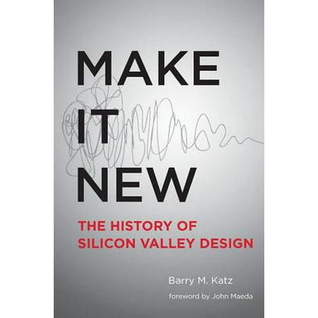 Make It New : A History of Silicon Valley Design