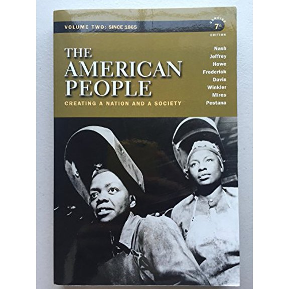 Pre-Owned The American People: Creating a Nation and a Society, Concise Edition, Volume 2 (7th Edition), 9780205805389, 0205805388, Paperback, 7 edition