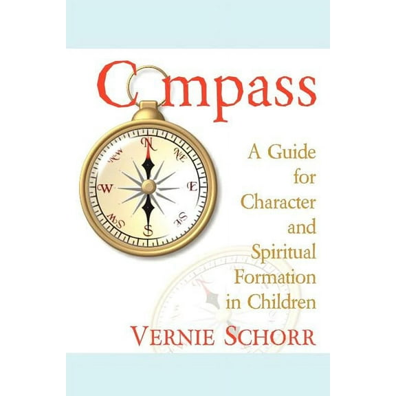 Compass: A Guide for Character and Spiritual Formation in Children (Paperback)