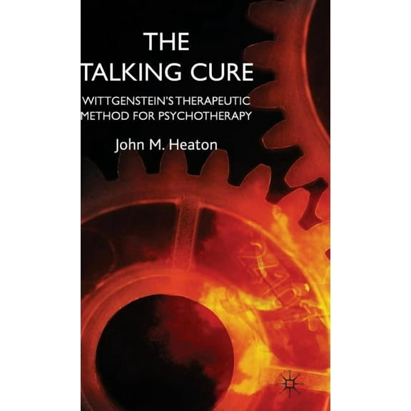 The Talking Cure: Wittgenstein's Therapeutic Method for Psychotherapy, (Hardcover)