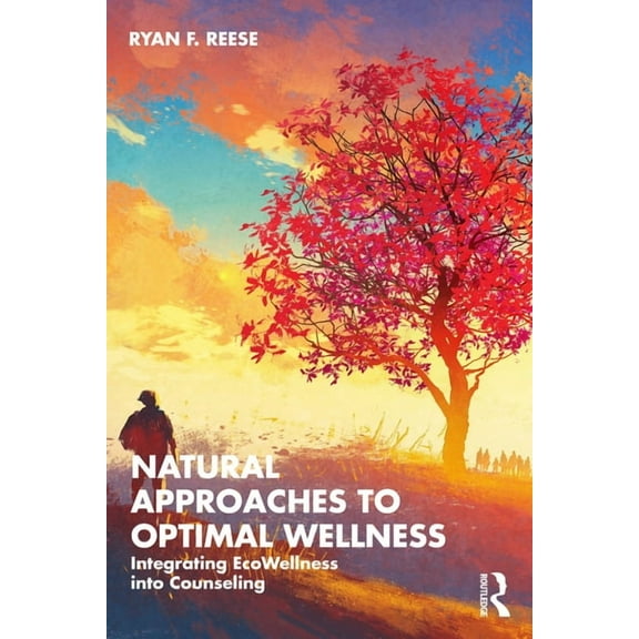 Natural Approaches to Optimal Wellness: Integrating EcoWellness into Counseling, (Paperback)