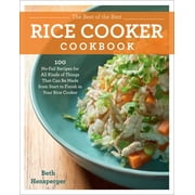 BETH HENSPERGER The Best of the Best Rice Cooker Cookbook: 100 No-Fail Recipes for All Kinds of Things That Can Be Made from Start to Finish in Your Rice Cooker