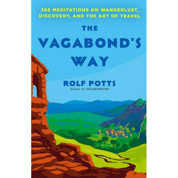 The Vagabond's Way: 366 Meditations on Wanderlust, Discovery, and the Art of Travel, (Paperback)