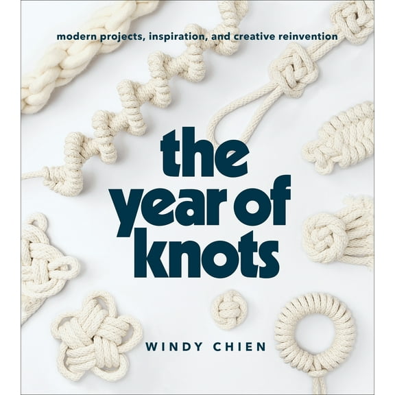 The Year of Knots : Modern Projects, Inspiration, and Creative Reinvention (Hardcover)
