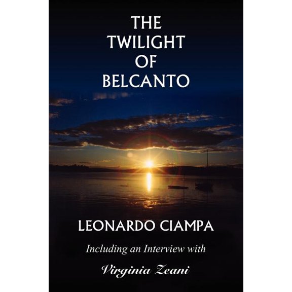 The Twilight of Belcanto : Including an Interview with Virginia Zeani (Paperback)