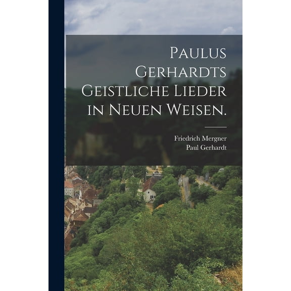Paulus Gerhardts geistliche Lieder in neuen Weisen. (Paperback)