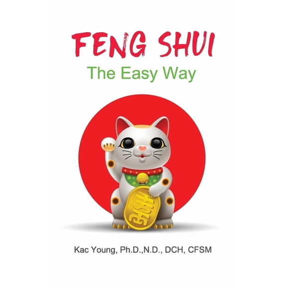 Feng Shui The Easy Way: The Ancient Art That Can Change Your Life Overnight, (Paperback)