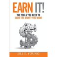 thumbnail image 1 of Pre-Owned Earn It!: The Tools You Need to Earn the Money You Want (Paperback) by Jill E Young, 1 of 1