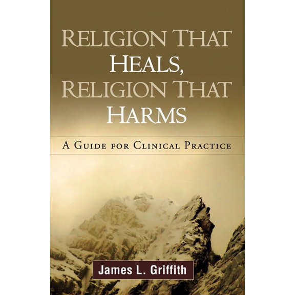 Religion That Heals, Religion That Harms: A Guide for Clinical Practice, (Hardcover)