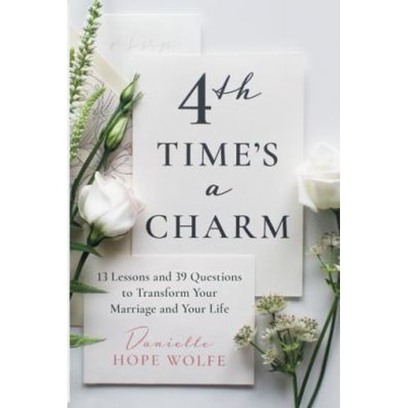 Pre-Owned 4th Time's a Charm: 13 Lessons and 39 Questions to Transform Your Marriage and Your Life (Paperback) 0578514435 9780578514437