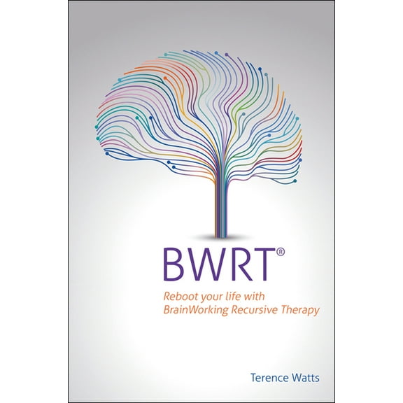 Bwrt: Reboot Your Life with Brainworking Recursive Therapy, (Paperback)