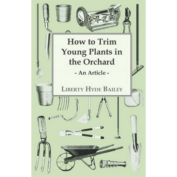 How to Trim Young Plants in the Orchard - An Article, (Paperback)