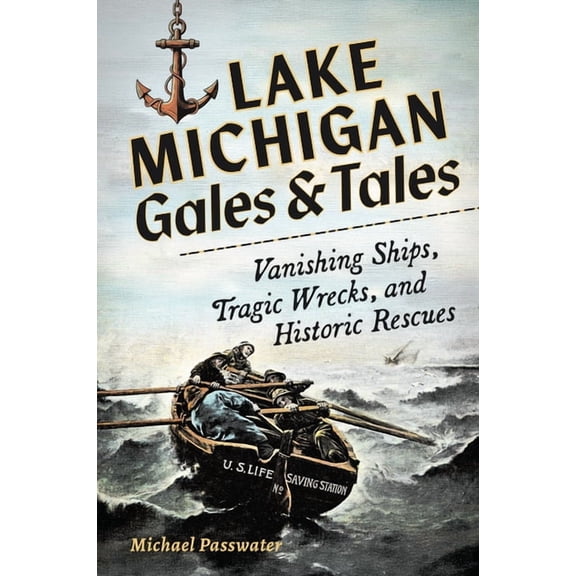 Lake Michigan Gales & Tales: Vanishing Ships, Tragic Wrecks, and Historic Rescues, (Paperback)
