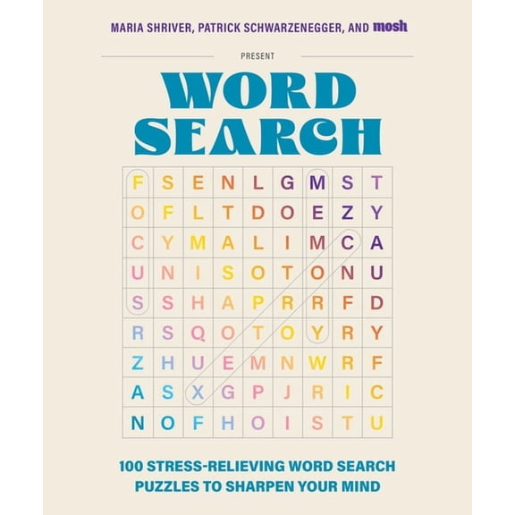 100 Stress-Relieving Word Search Puzzles to Sharpen Your Mind: Presented by Maria Shriver, Patrick Schwarzenegger, and M, (Paperback)