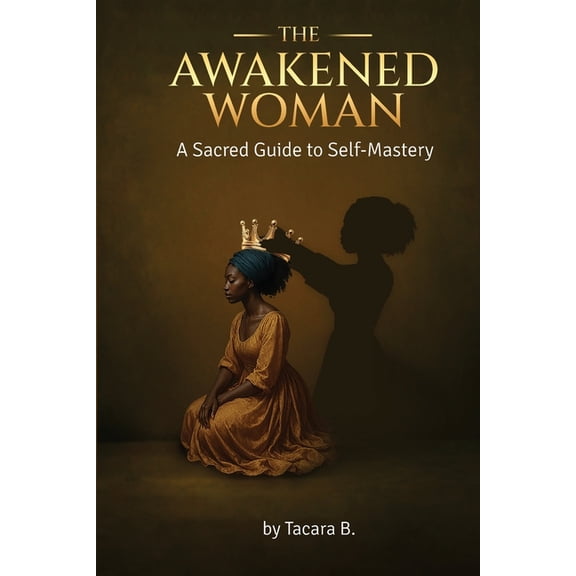 The Awakened Woman: A Sacred Guide to Self-Mastery, (Paperback)