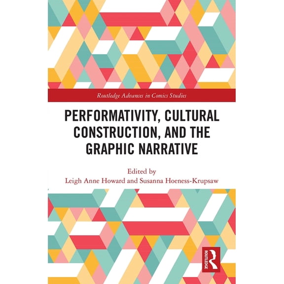 Routledge Advances in Comics Studies Performativity, Cultural Construction, and the Graphic Narrative, (Hardcover)