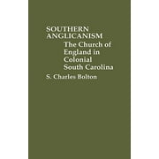 Southern Anglicanism : The Church of England in Colonial South Carolina