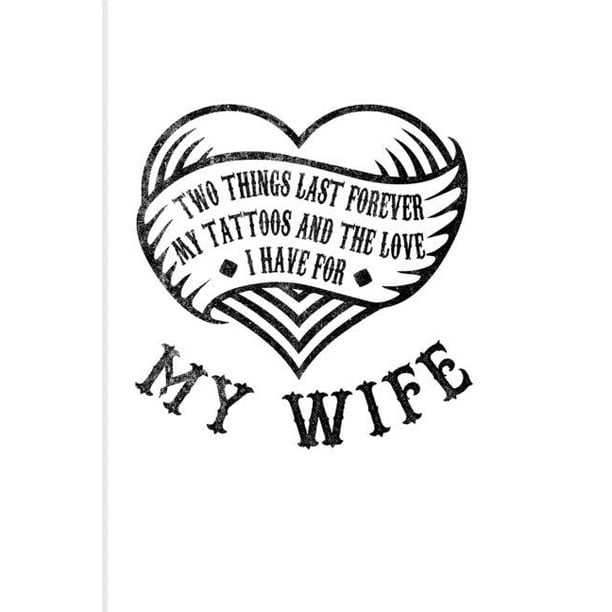 Two Things Last Forever My Tattoos And The Love I Have For My Wife: Tattoo  Quotes 2020 Planner - Weekly & Monthly Pocket Calendar - 6x9 Softcover Orga  