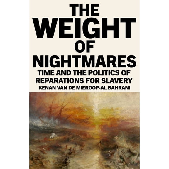 The Weight of Nightmares: Time and the Politics of Reparations for Slavery, (Paperback)