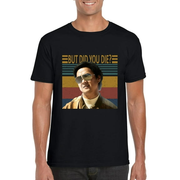 Funny Mr Chow But Did You Die Hangover Movie Quote Tee Unisex T-Shirt