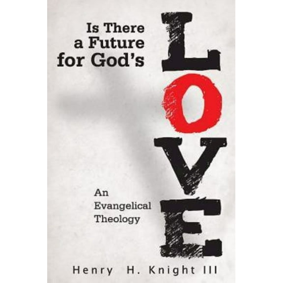 Is There a Future for God's Love?: An Evangelical Theology, (Paperback)