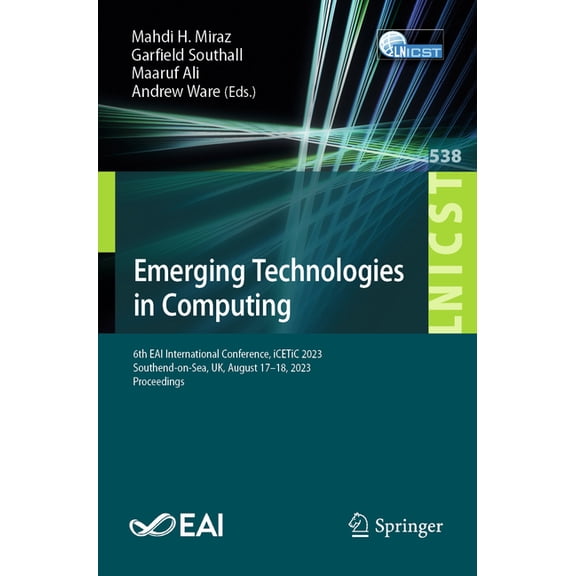 Lecture Notes of the Institute for Compu Emerging Technologies in Computing: 6th Eai International Conference, Icetic 2023, Southend-On-Sea, Uk, August 17-18, 20, Book 538, (Paperback)