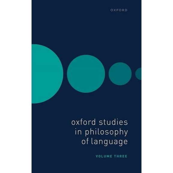 Oxford Studies in Philosophy of Language Oxford Studies in Philosophy of Language Volume 3, (Hardcover)